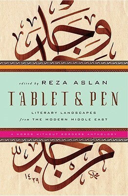 Tablet & Pen: Literary Landscapes from the Modern Middle East by Reza Aslan