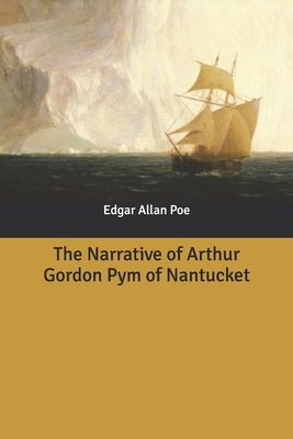 The Narrative of Arthur Gordon Pym of Nantucket by Edgar Allan Poe