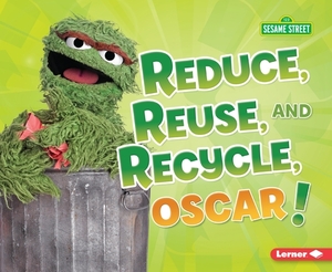 Reduce, Reuse, and Recycle, Oscar! by Mary Lindeen