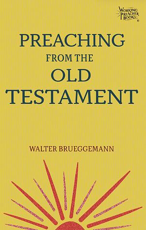 Preaching from the Old Testament by Walter Brueggemann, Rolf A. Jacobson