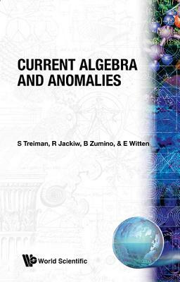 Current Algebra and Anomalies by Roman Jackiw, S. Treiman, Edward Witten