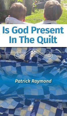 Is God Present in the Quilt? by Patrick Raymond