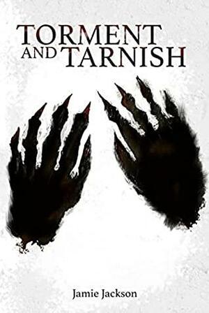 Torment and Tarnish by Jamie Jackson