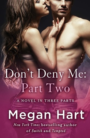 Don't Deny Me, Part Two by Megan Hart