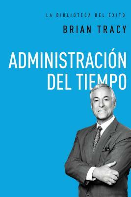 Administración del tiempo by Brian Tracy