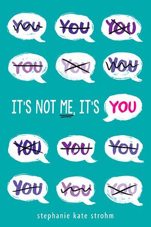 It's Not Me, It's You by Stephanie Kate Strohm