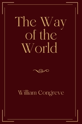 The Way of the World: Exclusive Edition by William Congreve