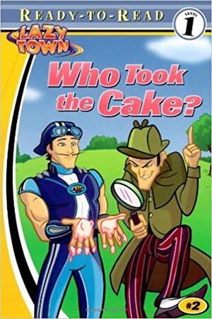 Who Took the Cake? (Lazytown Ready-to-Read) by Zoey Zucker, Mike Giles