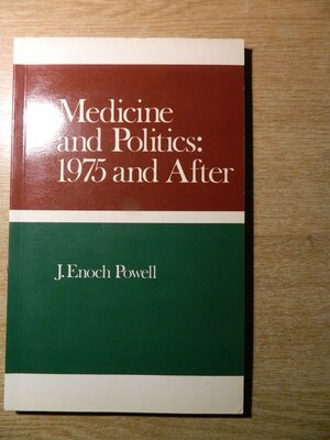 Medicine And Politics: 1975 And After by Enoch Powell