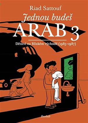 Jednou budeš Arab 3: Dětství na Blízkém východě by Riad Sattouf, Riad Sattouf