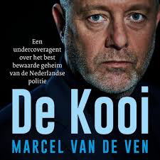 De kooi: Een undercoveragent over het best bewaarde geheim van de Nederlandse politie by Marcel van de Ven