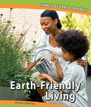 Earth-Friendly Living by Miriam Coleman