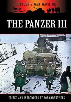 Panzer III: Germany's Medium Tank by Bob Carruthers