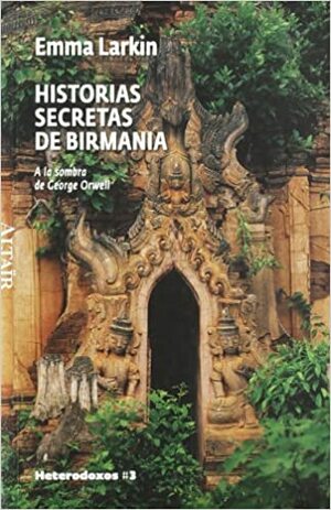 Historias secretas de Birmania by Emma Larkin, Mireia Terés Loriente
