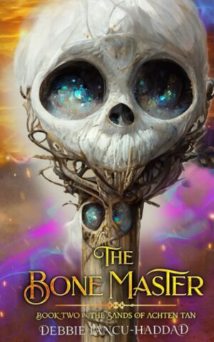 The Bone Master: Book 2 in The Sands of Achten Tan by Debbie Iancu-Haddad