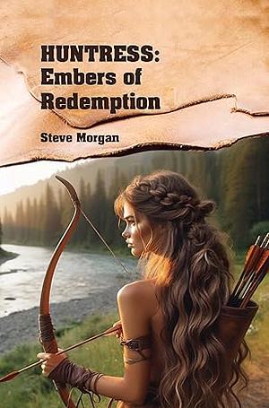 Huntress: Embers of Redemption by Steve Morgan