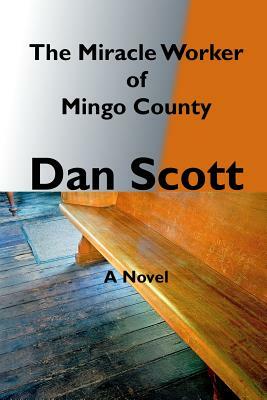 The Miracle Worker of Mingo County by Dan Scott