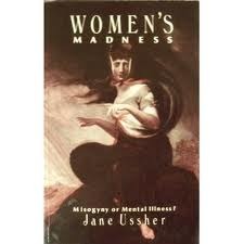 Women's Madness: Misogyny Or Mental Illness? by Jane M. Ussher