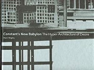 Constant's New Babylon by Mark Wigley