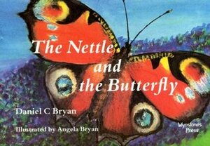 The Nettle and the Butterfly by Daniel C. Bryan, Angela Bryan