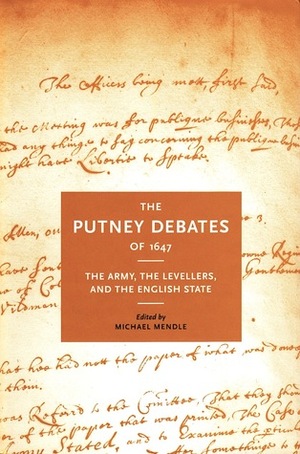 The Putney Debates of 1647: The Army, the Levellers, and the English State by J.G.A. Pocock, John Morrill, Lesley Le Claire, Frances Henderson, Ian Gentles, Tim Harris, Patricia Crawford, Austin Woolrych, William Lamont, Barbara Donagan, Barbara Taft, Michael Mendle, Blair Worden, Philip Baker