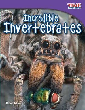 Incredible Invertebrates (Library Bound) by Debra J. Housel