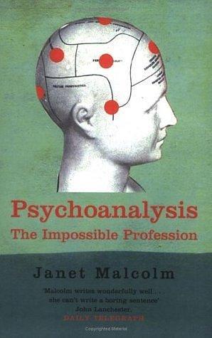Psychoanalysis : The Impossible Profession by Janet Malcolm