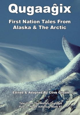 Qugaag&#770;ix&#770; - First Nation Tales From Alaska & The Arctic by 