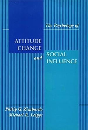 The Psychology of Attitude Change and Social Influence by Philip G. Zimbardo