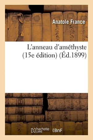 L'Anneau d'améthyste by Anatole France, Anatole France