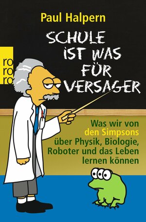 Schule ist was für Versager: Was wir von den Simpsons über Physik, Biologie, Roboter und das Leben lernen können by Paul Halpern, Falko Hennig