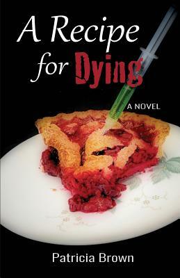 A Recipe for Dying by Patricia Brown