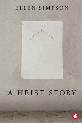 A Heist Story by Ellen Simpson