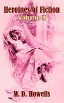 Heroines of Fiction: Volume II by William Dean Howells