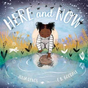 Here and Now (Padded Board Book) by Julia Denos