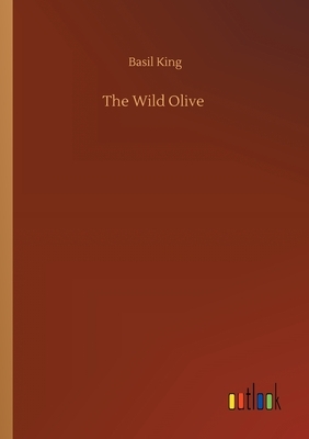 The Wild Olive by Basil King