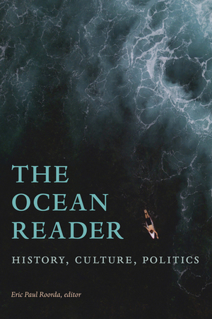 The Ocean Reader: History, Culture, Politics by Eric Paul Roorda