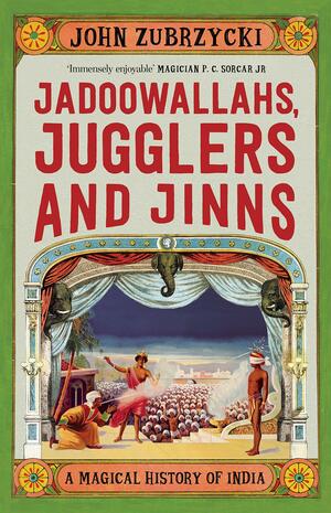 Jadoowallahs, Jugglers and Jinn by John Zubrzycki