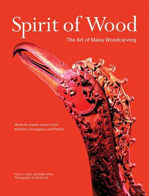 Spirit of Wood: The Art of Malay Woodcarving by David Lok, Farish A. Noor, Eddin Khoo