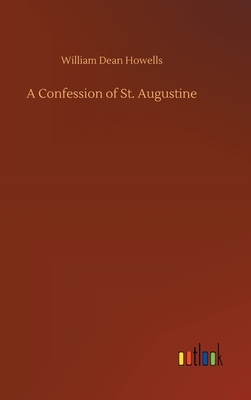 A Confession of St. Augustine by William Dean Howells