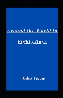 Around the World in Eighty Days illustrated by Jules Verne