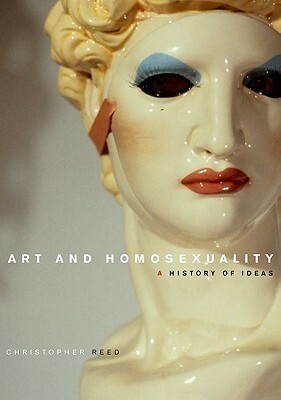 Art and Homosexuality: A History of Ideas by Christopher Reed