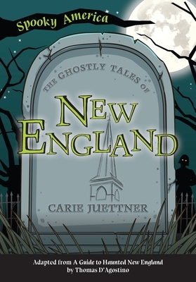 The Ghostly Tales of New England by Carie Juettner