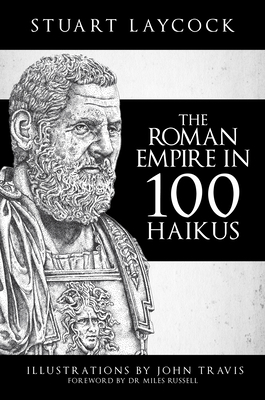 The Roman Empire in 100 Haikus by Stuart Laycock