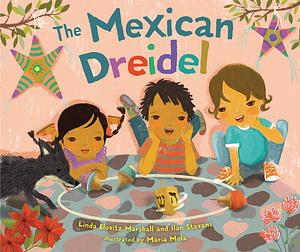 The Mexican Dreidel by Linda Elovitz Marshall, Ilan Stavans