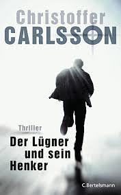 Der Lügner und sein Henker: Thriller by Christoffer Carlsson