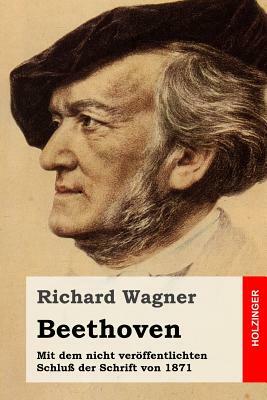 Beethoven: Mit dem nicht veröffentlichten Schluß der Schrift von 1871 by Richard Wagner