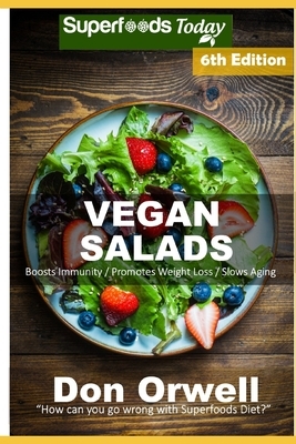 Vegan Salads: Over 65 Vegan Quick and Easy Gluten Free Low Cholesterol Whole Foods Recipes full of Antioxidants and Phytochemicals by Don Orwell
