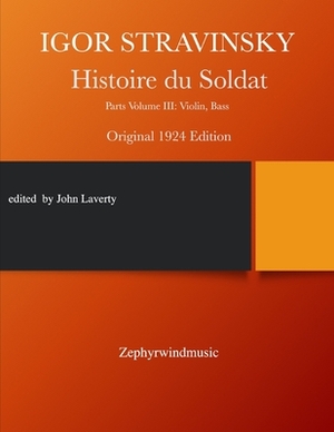 Histoire du Soldat: Parts Volume III: Violin, Bass by Igor Stravinsky, John M. Laverty