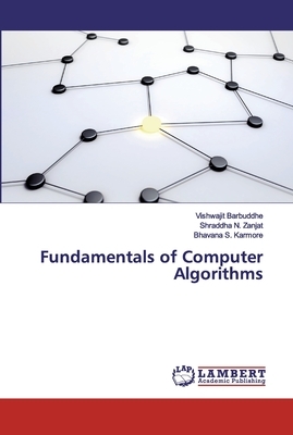 Fundamentals of Computer Algorithms by Vishwajit Barbuddhe, Bhavana S. Karmore, Shraddha N. Zanjat